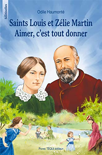 Saints Louis et Zélie Martin. Aimer, c'est tout donner.