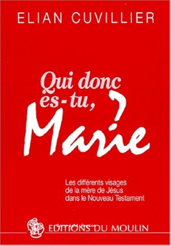 Qui donc es-tu Marie ? : Les différents visages de la mère de Jésus dans le Nouveau Testament