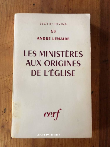 Les Ministères aux origines de l'Eglise : Naissance de la triple hiérarchie : évêques, presbytres, diacres
