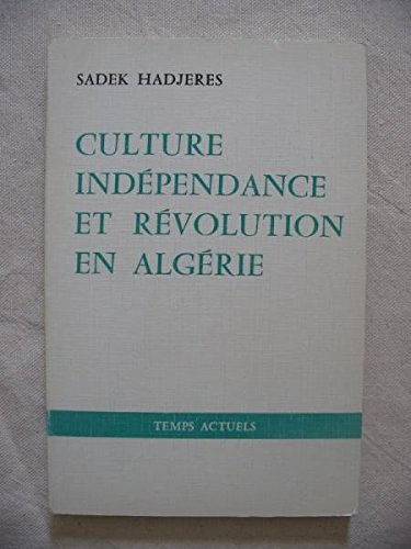 Culture, indépendance et révolution en Algérie, 1880-1980