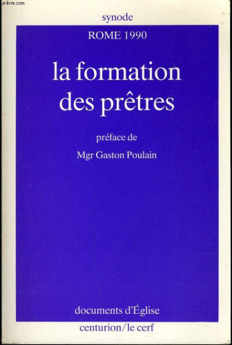 La Formation des prêtres dans les circonstances actuelles: les principaux documents (synode 1990 Rome)