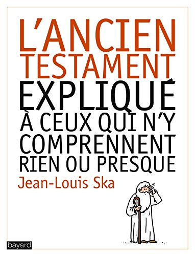 L'Ancien Testament expliqué à ceux qui n'y comprennent rien ou presque