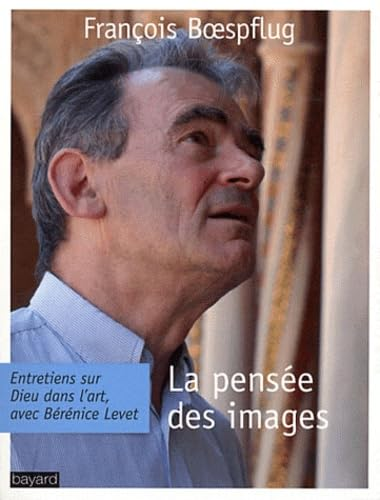 La Pensée des images : Entretiens sur Dieu dans l'art avec Bérénice Levet