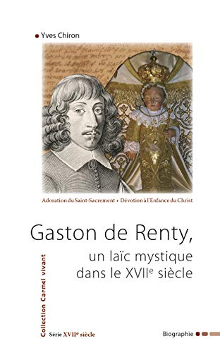 Gaston de Renty, un laïc mystique dans le XVIIè siècle : Biographie